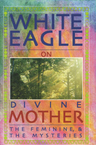 Cover of White Eagle on Divine Mother, the Feminine, and the Mysteries