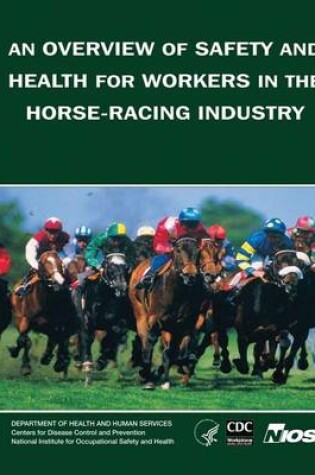 Cover of An Overview of Safety and Health for Workers in the Horse-Racing Industry