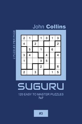 Book cover for Suguru - 120 Easy To Master Puzzles 7x7 - 3