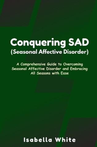 Cover of Conquering SAD (Seasonal Affective Disorder)