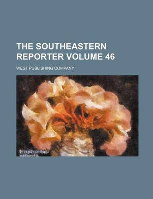 Book cover for The Southeastern Reporter Volume 46