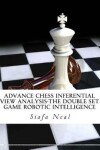 Book cover for Advance Chess Inferential View Analysis-The Double Set Game Robotic Intelligence