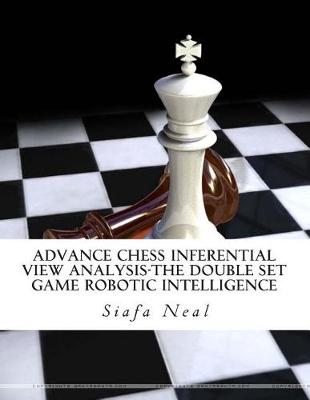 Cover of Advance Chess Inferential View Analysis-The Double Set Game Robotic Intelligence