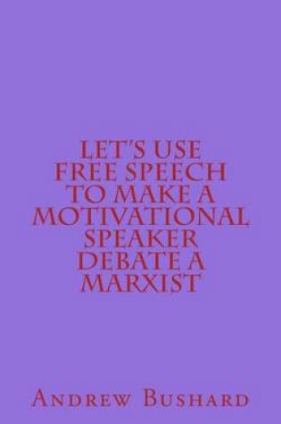 Cover of Let's Use Free Speech to Make a Motivational Speaker Debate a Marxist