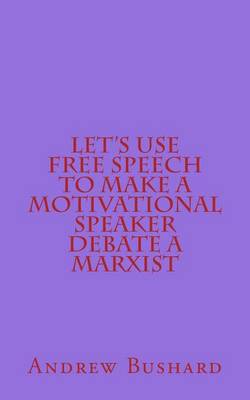 Book cover for Let's Use Free Speech to Make a Motivational Speaker Debate a Marxist