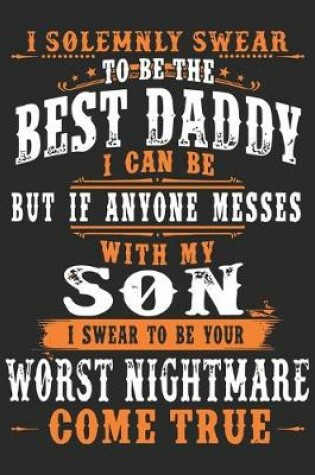 Cover of I solemnly swear to be the best daddy i can be but if anyone messes with my son i swear to be you worst nightmare come true