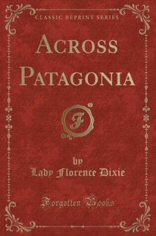 Cover of Across Patagonia (Classic Reprint)