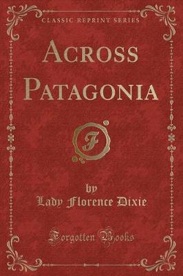 Book cover for Across Patagonia (Classic Reprint)