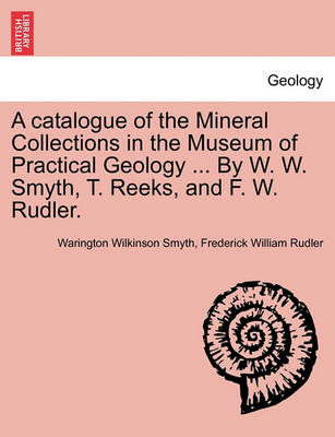 Book cover for A Catalogue of the Mineral Collections in the Museum of Practical Geology ... by W. W. Smyth, T. Reeks, and F. W. Rudler.