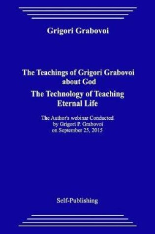 Cover of The Teachings of Grigori Grabovoi about God. the Technology of Teaching Eternal Life