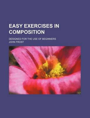 Book cover for Easy Exercises in Composition; Designed for the Use of Beginners