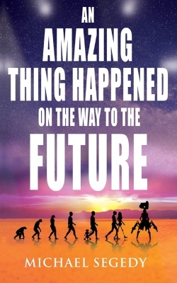 Book cover for An Amazing Thing Happened on the Way to the Future