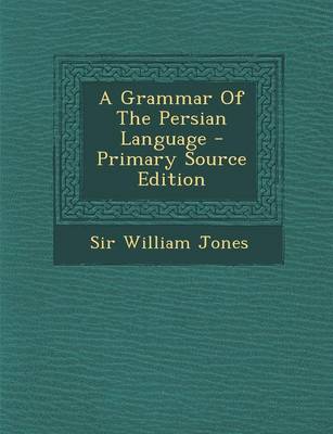 Book cover for A Grammar of the Persian Language - Primary Source Edition