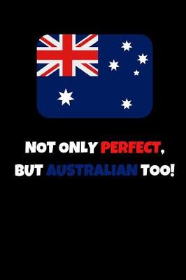 Book cover for Not Only Perfect But Australian Too!