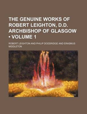 Book cover for The Genuine Works of Robert Leighton, D.D. Archbishop of Glasgow (Volume 1)