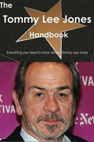 Cover of The Tommy Lee Jones Handbook - Everything You Need to Know about Tommy Lee Jones