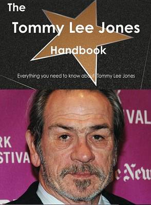 Book cover for The Tommy Lee Jones Handbook - Everything You Need to Know about Tommy Lee Jones