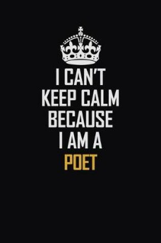 Cover of I Can't Keep Calm Because I Am A Poet