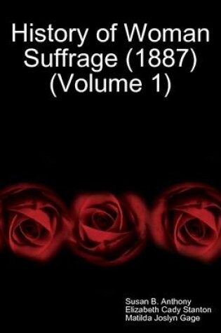 Cover of History of Woman Suffrage (1887) (Volume 1)
