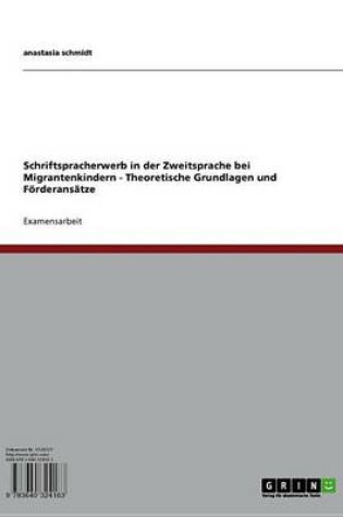 Cover of Schriftspracherwerb in Der Zweitsprache Bei Migrantenkindern - Theoretische Grundlagen Und Forderansatze