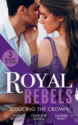 Book cover for Royal Rebels: Seducing The Crown