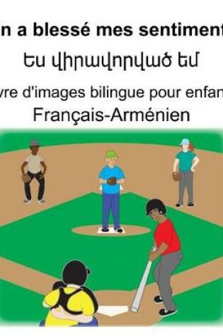 Cover of Français-Arménien On a blessé mes sentiments/&#1333;&#1405; &#1406;&#1387;&#1408;&#1377;&#1406;&#1400;&#1408;&#1406;&#1377;&#1390; &#1381;&#1396; Livre d'images bilingue pour enfants