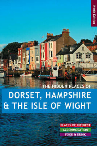 Cover of The Hidden Places of Dorset, Hampshire & the Isle of Wight