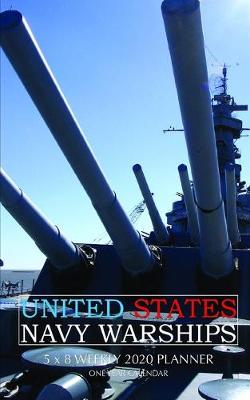 Book cover for United States Navy Warships 5 x 8 Weekly 2020 Planner