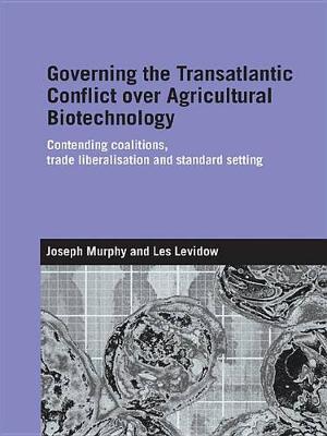 Book cover for Governing the Transatlantic Conflict over Agricultural Biotechnology