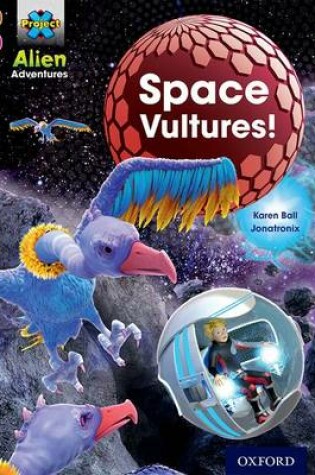 Cover of Project X Alien Adventures: Brown Book Band, Oxford Level 10: Space Vultures
