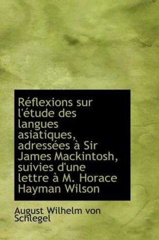 Cover of R Flexions Sur L' Tude Des Langues Asiatiques, Adress Es Sir James Mackintosh, Suivies D'Une Lettr