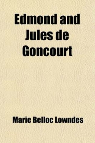 Cover of Edmond and Jules de Goncourt (Volume 1); With Letters, and Leaves from Their Journals