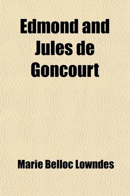 Book cover for Edmond and Jules de Goncourt (Volume 1); With Letters, and Leaves from Their Journals