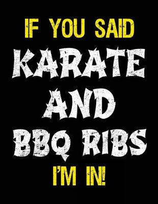 Book cover for If You Said Karate And BBQ Ribs I'm In