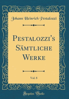 Book cover for Pestalozzi's Sämtliche Werke, Vol. 8 (Classic Reprint)