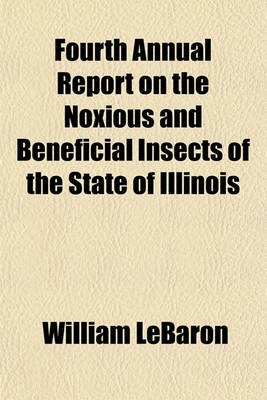 Book cover for Fourth Annual Report on the Noxious and Beneficial Insects of the State of Illinois