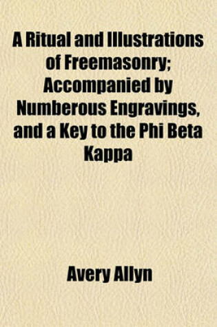 Cover of A Ritual and Illustrations of Freemasonry; Accompanied by Numberous Engravings, and a Key to the Phi Beta Kappa