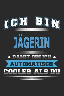 Book cover for Ich bin Jägerin Damit bin ich automatisch cooler als du