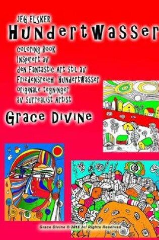 Cover of JEG ELSKER Hundertwasser coloring Book Inspirert av den Fantastic Art stil av Friedensreich Hundertwasser originale tegninger av surrealist Artist Grace Divine