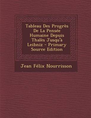 Book cover for Tableau Des Progres de La Pensee Humaine Depuis Thales Jusqu'a Leibniz