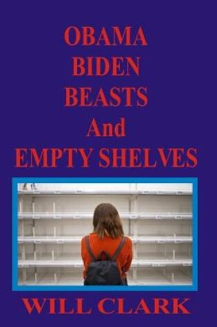 Cover of Obama, Biden, Beasts and Empty Shelves