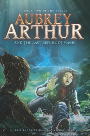 Cover of Aubrey Arthur and the Last Refuge of Magic