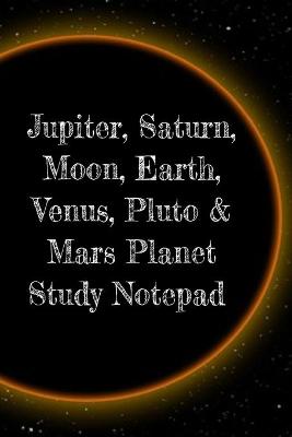 Book cover for Jupiter, Saturn, Moon, Earth, Venus, Pluto & Mars Planet Study Notepad