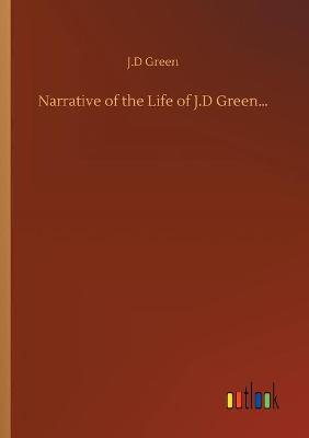 Book cover for Narrative of the Life of J.D Green...