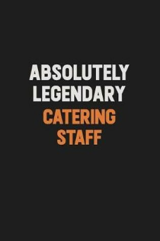 Cover of Absolutely Legendary Catering Staff