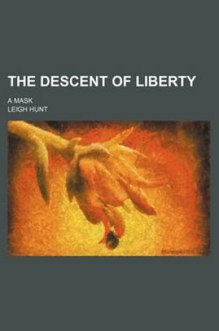 Cover of The Descent of Liberty; A Mask