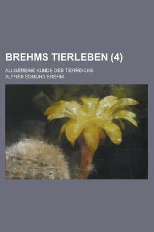 Cover of Brehms Tierleben; Allgemeine Kunde Des Tierreichs (4 )