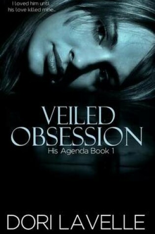 Cover of Veiled Obsession (His Agenda 1)