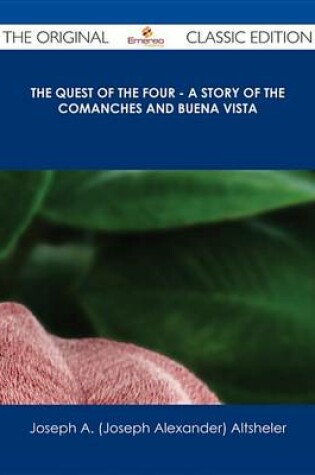 Cover of The Quest of the Four - A Story of the Comanches and Buena Vista - The Original Classic Edition