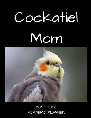 Book cover for Cockatiel Mom 2019 - 2020 Academic Planner